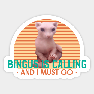 Bingus is calling and I must go - Funny Cat Meme Design Sticker